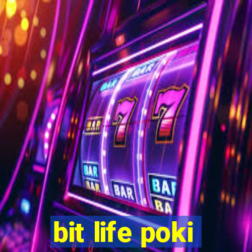 bit life poki